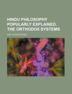 Hindu Philosophy Popularly Explained: The Orthodox Systems