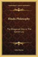 Hindu Philosophy: The Bhagavad Gita or The Sacred Lay