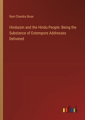 Hinduism and the Hindu People: Being the Substance of Extempore Addresses Delivered - Bose, Ram Chandra