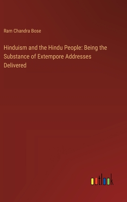 Hinduism and the Hindu People: Being the Substance of Extempore Addresses Delivered - Bose, Ram Chandra