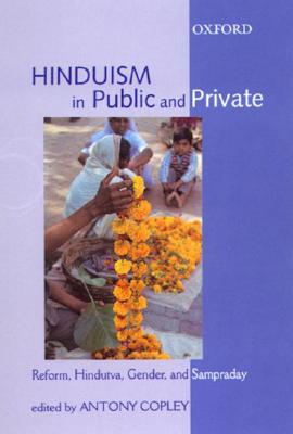 Hinduism in Public and Private: Reform, Hindutva, Gender, and Sampraday - Copley, Antony (Editor)