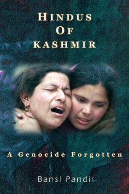 Hindus of Kashmir - A Genocide Forgotten - Pandit, Bansi