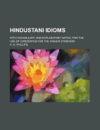 Hindustani Idioms; With Vocabulary and Explanatory Notes, for the Use of Candidates for the Higher Standard