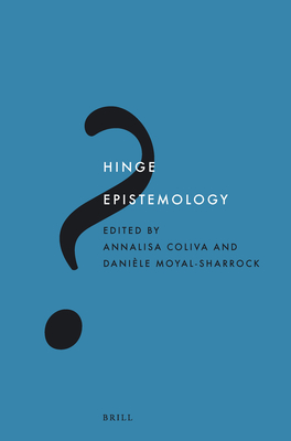 Hinge Epistemology - Coliva, Annalisa (Editor), and Moyal-Sharrock, Danile (Editor)