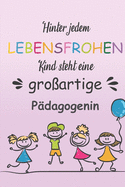 Hinter Jedem Lebensfrohen Kind Steht Eine Gro?artige P?dagogin: Notizbuch Liniert Geschenk F?r Erzieherinnen Und Lehrerinnen