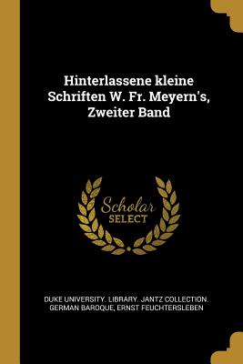 Hinterlassene Kleine Schriften W. Fr. Meyern's, Zweiter Band - Duke University Library Jantz Collecti (Creator), and Feuchtersleben, Ernst