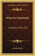 Hints for Husbands: A Comedy in Five Acts