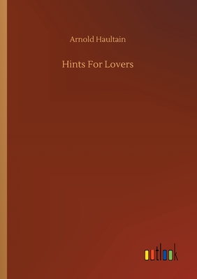 Hints For Lovers - Haultain, Arnold