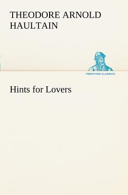 Hints for Lovers - Haultain, T Arnold (Theodore Arnold)