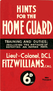 Hints for the Home Guard, 1940: Training and Duties: Including the Methods of Defeating an Armed Man