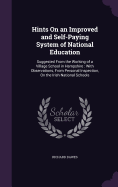 Hints On an Improved and Self-Paying System of National Education: Suggested From the Working of a Village School in Hampshire: With Observations, From Personal Inspection, On the Irish National Schools