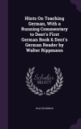 Hints On Teaching German, With a Running Commentary to Dent's First German Book & Dent's German Reader by Walter Rippmann