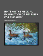 Hints on the Medical Examination of Recruits for the Army