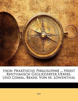 Hiob: Praktische Philosophie ... Nebst Rhythmisch Gegliederter Uebers. Und Comm., Bearb. Von M. L Wenthal - Job