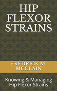 Hip Flexor Strains: Knowing & Managing Hip Flexor Strains