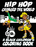 Hip Hop Changed The World - A Black Children's Coloring Book