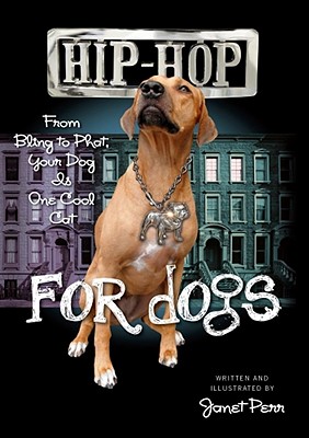 Hip-Hop for Dogs: From Bling to Phat, Your Dog Is One Cool Cat - 