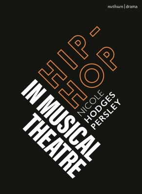Hip-Hop in Musical Theater - Persley, Nicole Hodges, and Gordon, Robert (Editor), and Mndez, Emilio (Editor)