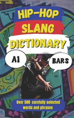 Hip-Hop Slang Dictionary: The Ultimate Guide to Rap, Street Talk & Urban Lingo - Fun, Slang