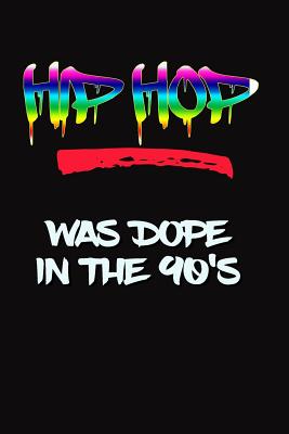 Hip Hop Was Dope in the 90's: Cool Music Writing Journal Lined, Diary, Notebook for Men & Women - Not Only Journals, and I Live to Journal (Designer)