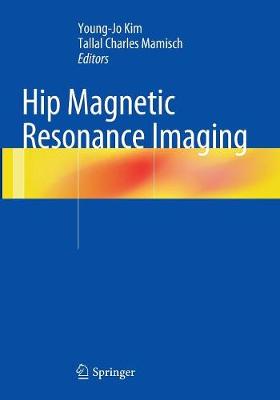 Hip Magnetic Resonance Imaging - Kim, Young-Jo (Editor), and Mamisch, Tallal Charles (Editor)