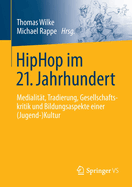 HipHop im 21. Jahrhundert: Medialitt, Tradierung, Gesellschaftskritik und Bildungsaspekte einer (Jugend-)Kultur