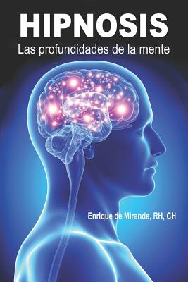 Hipnosis: Las Profundidades de la Mente - Miranda Cht, Enrique de