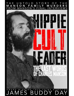 Hippie Cult Leader: The Last Words of Charles Manson - Day, James Buddy