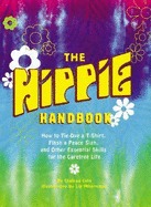 Hippie Handbook: How to Tie-Dye A T-Shirt, Flash a Peace Sign, and Other Essential Skills for the Carefree Life