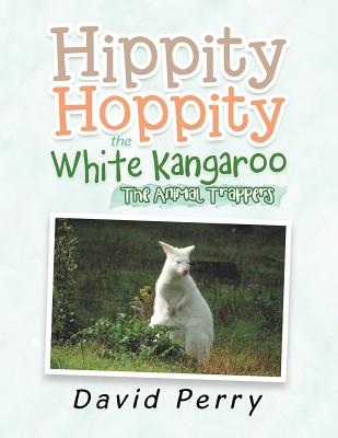 Hippity Hoppity the White Kangaroo: The Animal Trappers - Perry, David