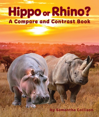 Hippo or Rhino? a Compare and Contrast Book - Collison, Samantha