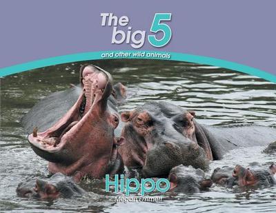 Hippo: The Big 5 and other wild animals - Emmett, Megan