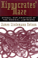 Hippocrates' Maze: Ethical Explorations of the Medical Labyrinth
