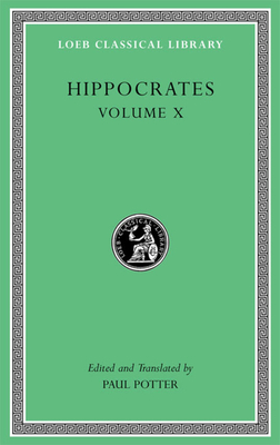 Hippocrates, Volume X: Generation. Nature of the Child. Diseases 4. Nature of Women. Barrenness - Hippocrates, and Potter, Paul (Translated by)