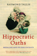 Hippocratic Oaths: Medicine and its Discontents