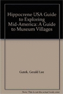 Hippocrene USA Guide to Exploring Mid-America: A Guide to Museum Villages