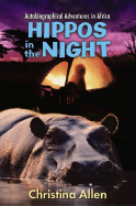 Hippos in the Night: Autobriographical Adventures in Africa