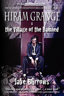 Hiram Grange and the Village of the Damned: The Scandalous Misadventures of Hiram Grange - Evarts, Danny, and Deal, Timothy