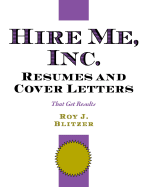 Hire Me, Inc. Resumes and Cover Letters: That Get Results - Blitzer, Roy J