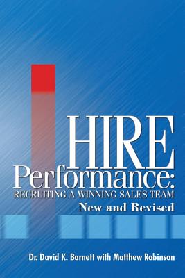 Hire Performance: Recruiting a Winning Sales Team New and Revised - Barnett, David K, Dr., and Robinson, Matthew