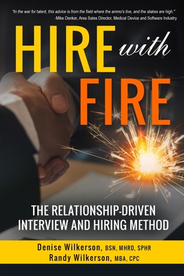 HIRE with FIRE: The Relationship-Driven Interview and Hiring Method - Wilkerson, Randy, and Wilkerson, Denise
