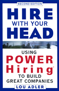 Hire with Your Head: Using Power Hiring to Build Great Teams - Adler, Lou