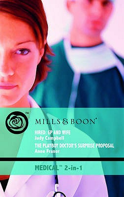 Hired: GP and Wife / The Playboy Doctor's Surprise Proposal: Hired: Gp and Wife / the Playboy Doctor's Surprise Proposal - Campbell, Judy, and Fraser, Anne