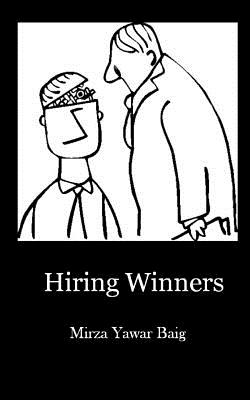 Hiring Winners: How to hire the people you need to succeed - Baig, Mirza Yawar