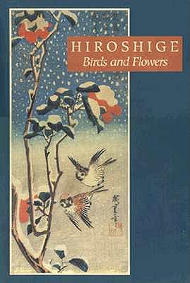 Hiroshige: Birds and Flowers - Goldman, Israel, and Hiroshige, Ando, and Ando, Hiroshige
