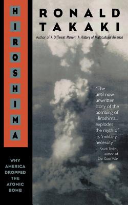 Hiroshima: Why America Dropped the Atomic Bomb - Takaki, Ronald