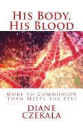 His Body, His Blood: More to Communion Than Meets the Eye!