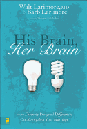 His Brain, Her Brain: How Divinely Designed Differences Can Strengthen Your Marriage