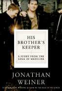 His Brother's Keeper: A Story from the Edge of Medicine - Weiner, Jonathan, Dr.