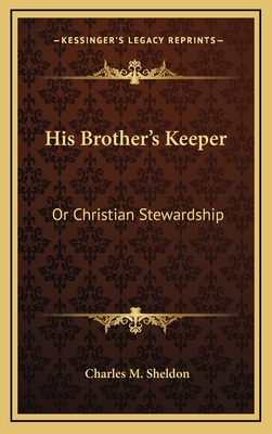 His Brother's Keeper: Or Christian Stewardship - Sheldon, Charles M